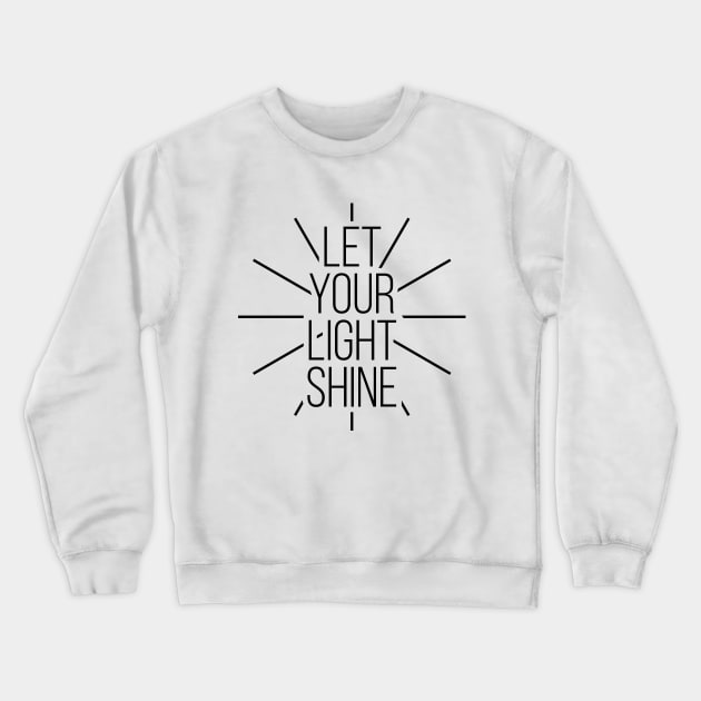 Let Your Light Shine Christian Positive Motivational Tee Shirts Crewneck Sweatshirt by RedYolk